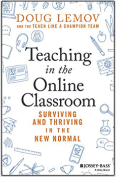 Teaching in the Online Classroom - Surviving and Thriving in the New Normal by Doug Lemov